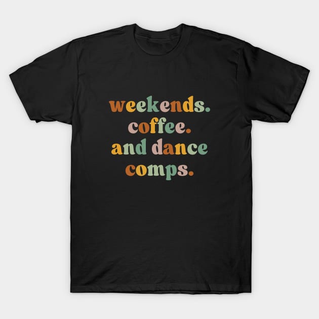 Retro Dance Competition Mom Weekends Coffee And Dance Comps T-Shirt by Nisrine
